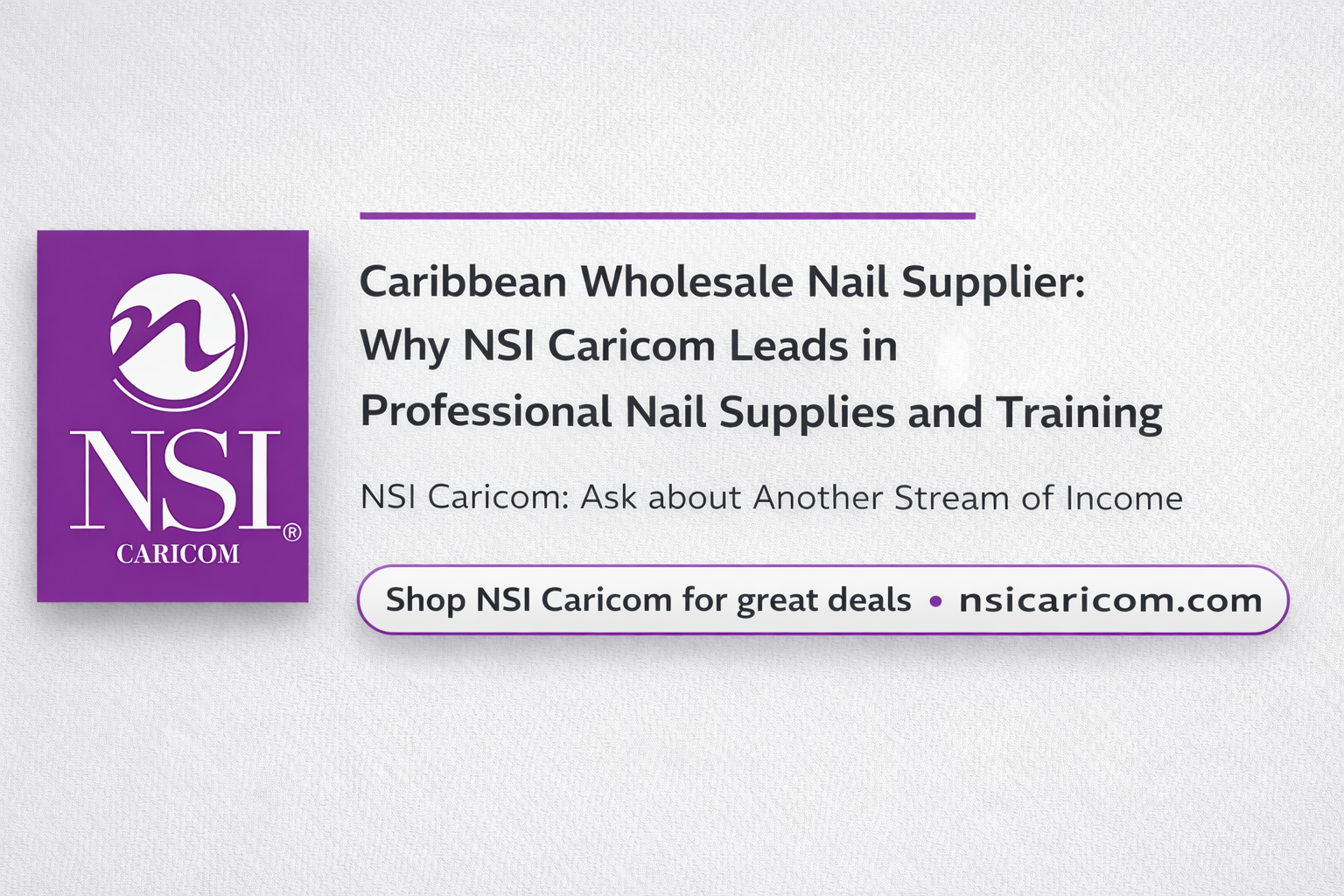 Caribbean Wholesale Nail Supplier: Why NSI Caricom Leads in Professional Nail Supplies and Training